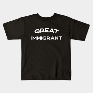 Great Immigrant - anti-racism pro-diversity refugee rights Kids T-Shirt